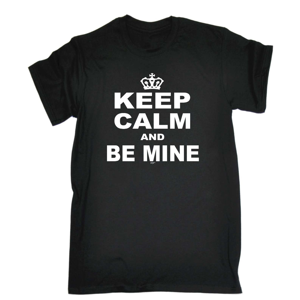 Keep Calm And Be Mine - Mens Funny T-Shirt Tshirts