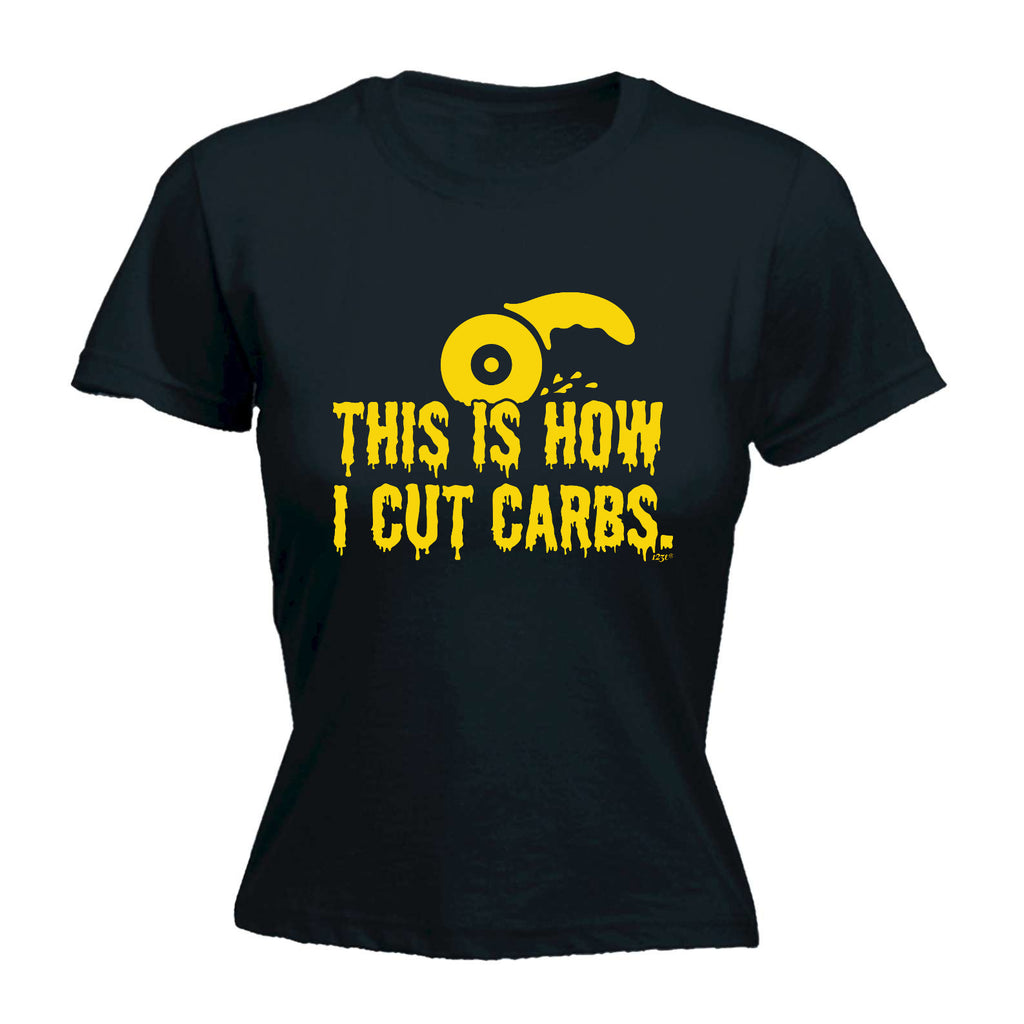 This Is How Cut Carbs - Funny Womens T-Shirt Tshirt