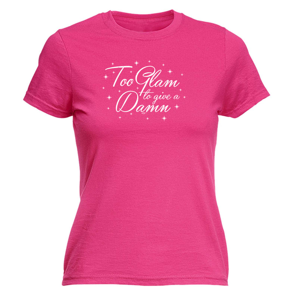 Too Glam To Give A Damn - Funny Womens T-Shirt Tshirt