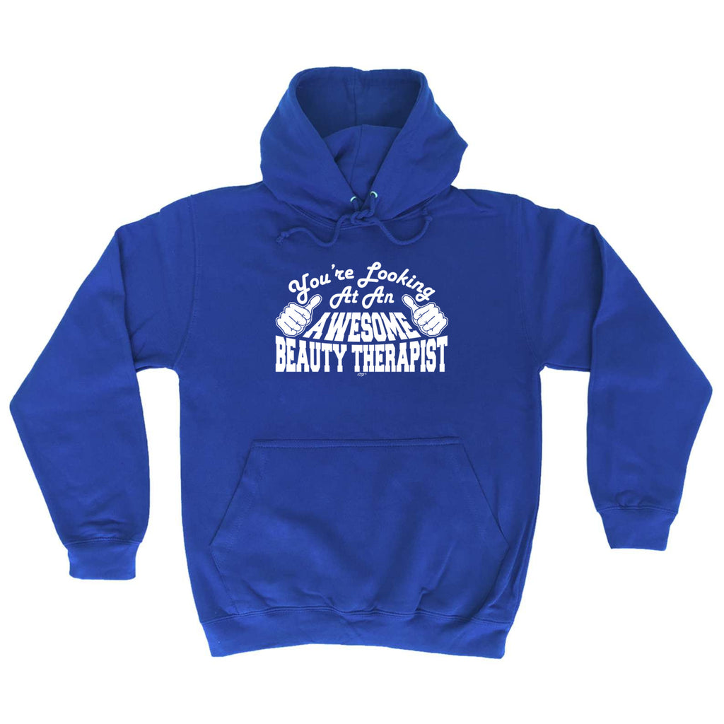 Youre Looking At An Awesome Beauty Therapist - Funny Hoodies Hoodie