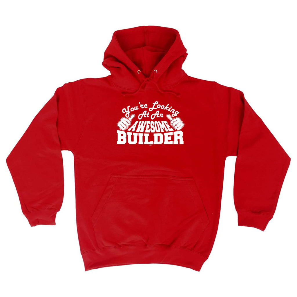 Youre Looking At An Awesome Builder - Funny Hoodies Hoodie
