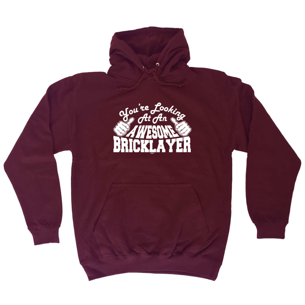 Youre Looking At An Awesome Bricklayer - Funny Hoodies Hoodie