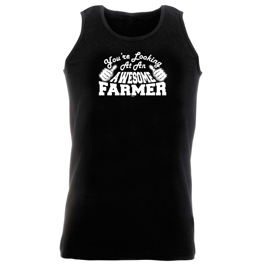 Youre Looking At An Awesome Farmer - Funny Vest Singlet Unisex Tank Top