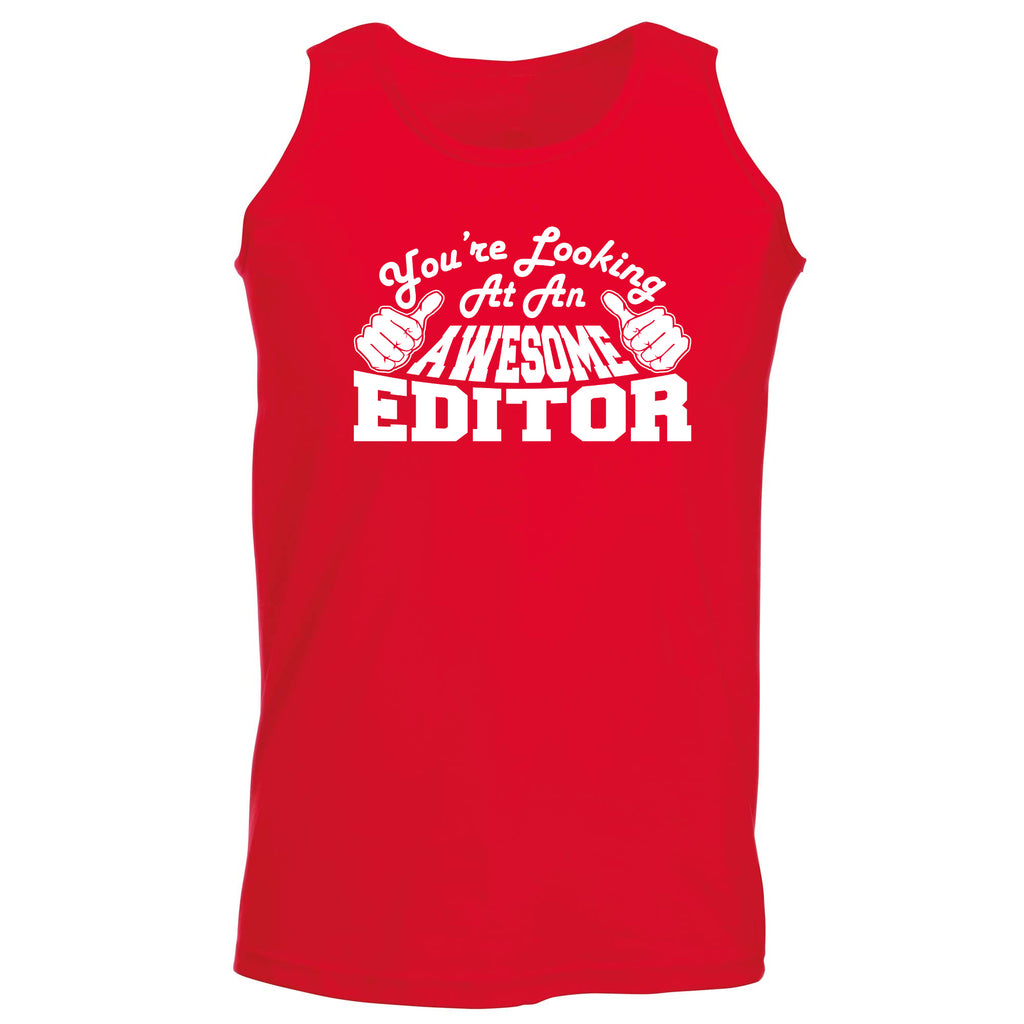 Youre Looking At An Awesome Editor - Funny Vest Singlet Unisex Tank Top