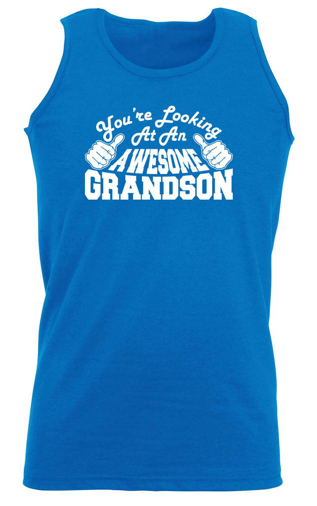 Youre Looking At An Awesome Grandson - Funny Vest Singlet Unisex Tank Top