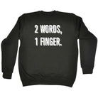 2 Words 1 Finger - Funny Novelty Sweatshirt - 123t Australia | Funny T-Shirts Mugs Novelty Gifts