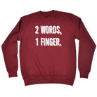 2 Words 1 Finger - Funny Novelty Sweatshirt - 123t Australia | Funny T-Shirts Mugs Novelty Gifts