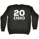 20 Ish Birthday Age - Funny Novelty Sweatshirt - 123t Australia | Funny T-Shirts Mugs Novelty Gifts