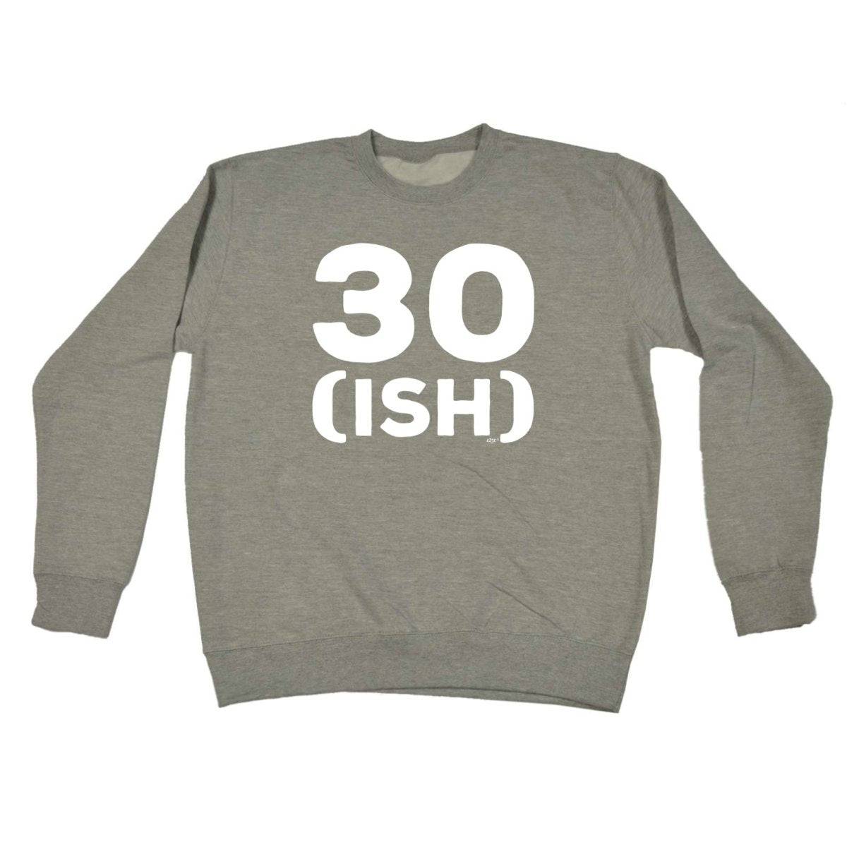 30 Ish Birthday Age - Funny Novelty Sweatshirt - 123t Australia | Funny T-Shirts Mugs Novelty Gifts