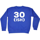 30 Ish Birthday Age - Funny Novelty Sweatshirt - 123t Australia | Funny T-Shirts Mugs Novelty Gifts