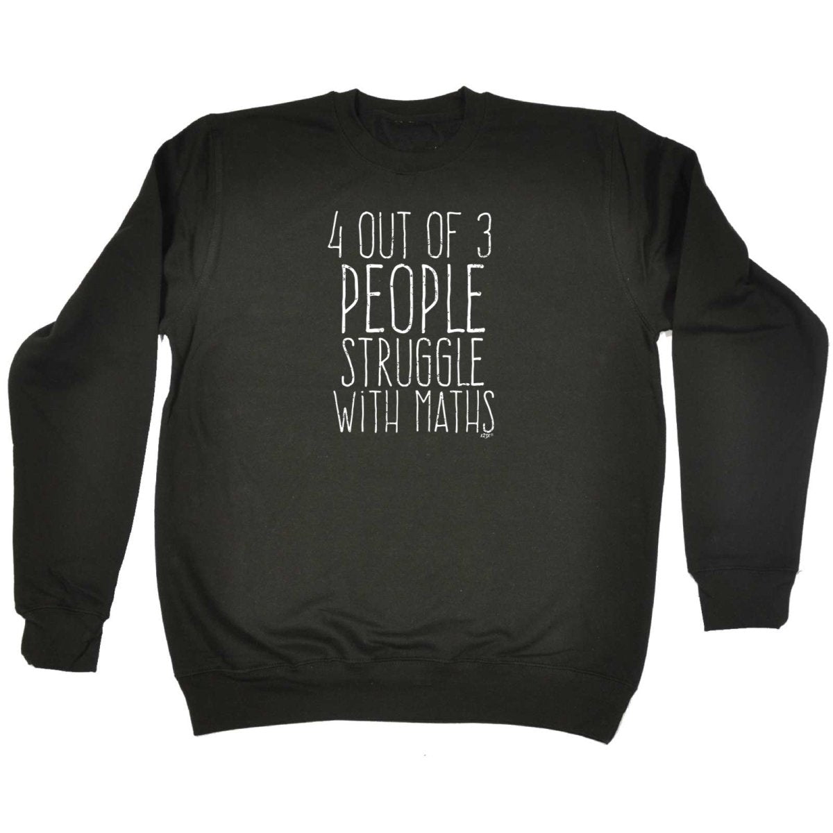 4 Out Of 3 People Struggle With Maths - Funny Novelty Sweatshirt - 123t Australia | Funny T-Shirts Mugs Novelty Gifts