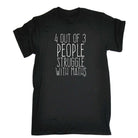 4 Out Of 3 People Struggle With Maths - Mens Funny Novelty T-Shirt Tshirts BLACK T Shirt - 123t Australia | Funny T-Shirts Mugs Novelty Gifts