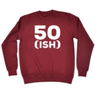 50 Ish Birthday Age - Funny Novelty Sweatshirt - 123t Australia | Funny T-Shirts Mugs Novelty Gifts