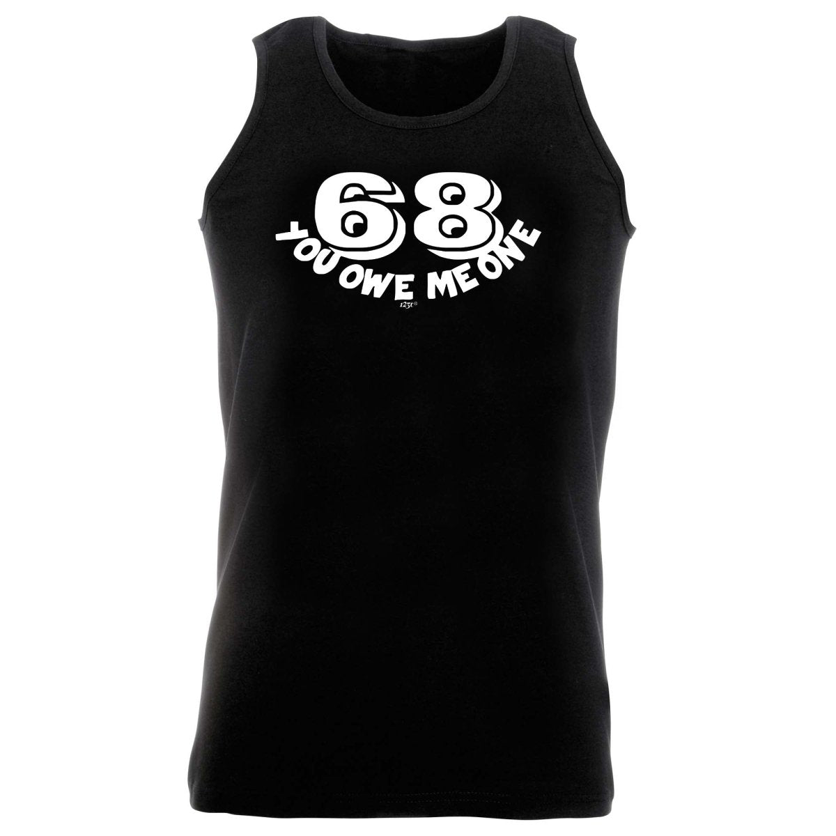 68 You Owe Me One - Funny Novelty Vest Singlet Unisex Tank Top - 123t Australia | Funny T-Shirts Mugs Novelty Gifts