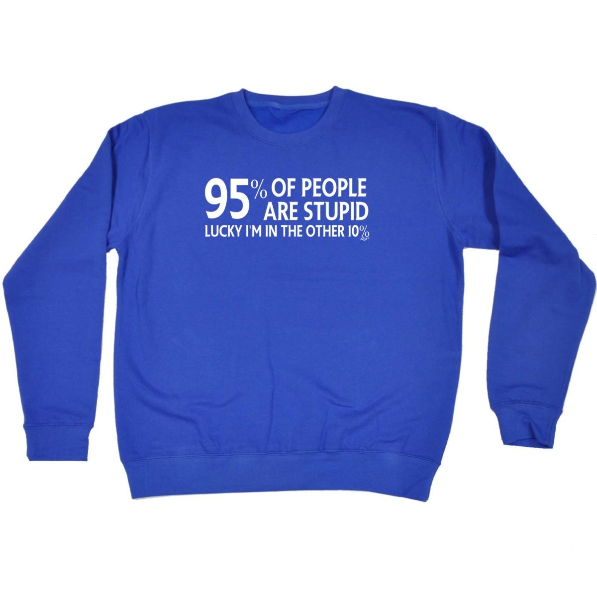 95 Percent Of People Are Stupid - Funny Novelty Sweatshirt - 123t Australia | Funny T-Shirts Mugs Novelty Gifts