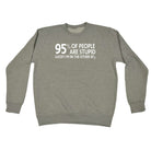 95 Percent Of People Are Stupid - Funny Novelty Sweatshirt - 123t Australia | Funny T-Shirts Mugs Novelty Gifts