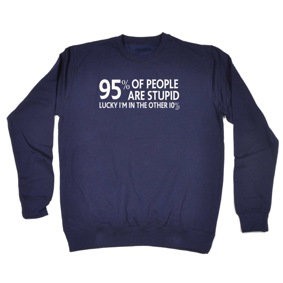 95 Percent Of People Are Stupid - Funny Novelty Sweatshirt - 123t Australia | Funny T-Shirts Mugs Novelty Gifts