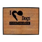 Love Dogs Its People Who Annoy Me - Funny Novelty Doormat