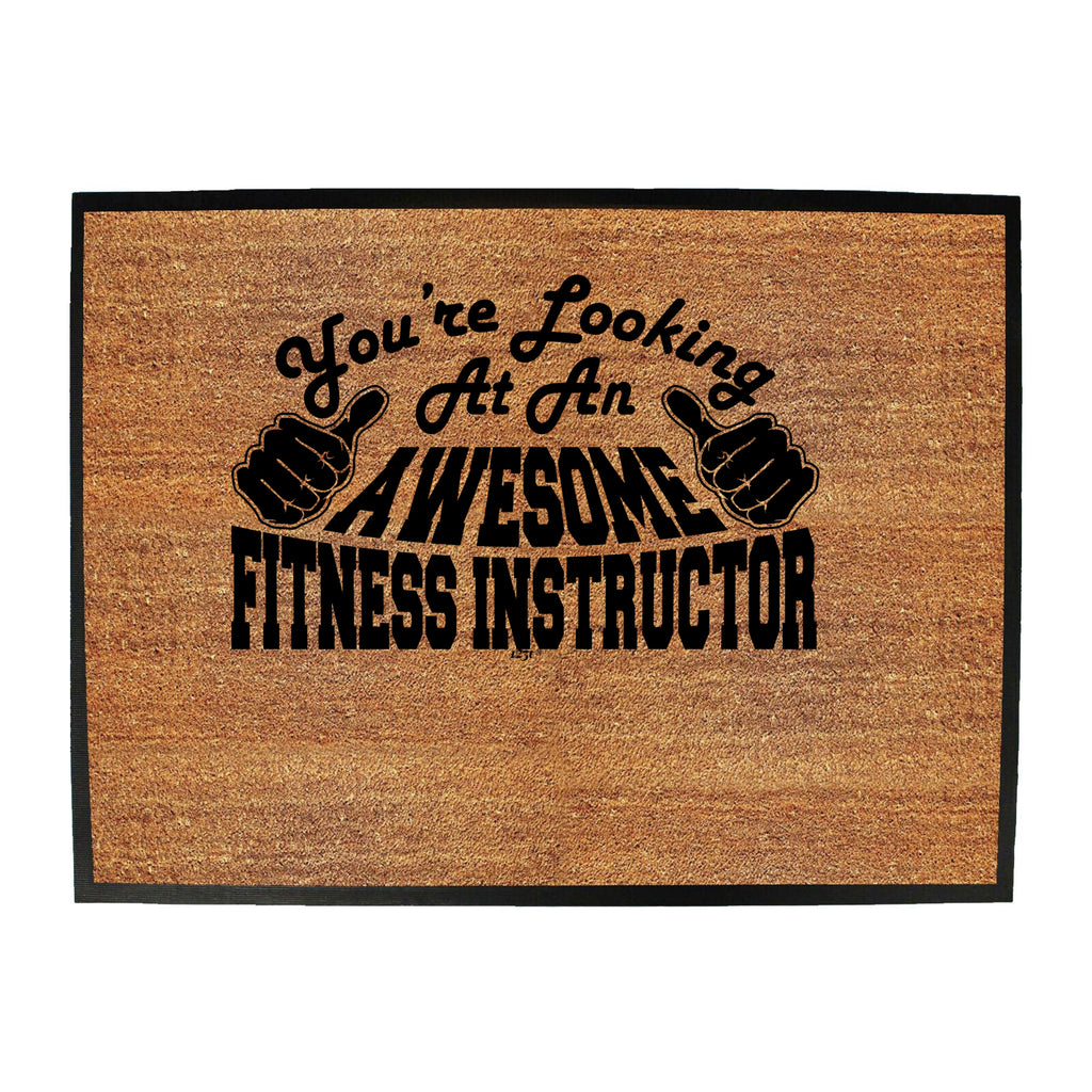 Youre Looking At An Awesome Fitness Instructor - Funny Novelty Doormat