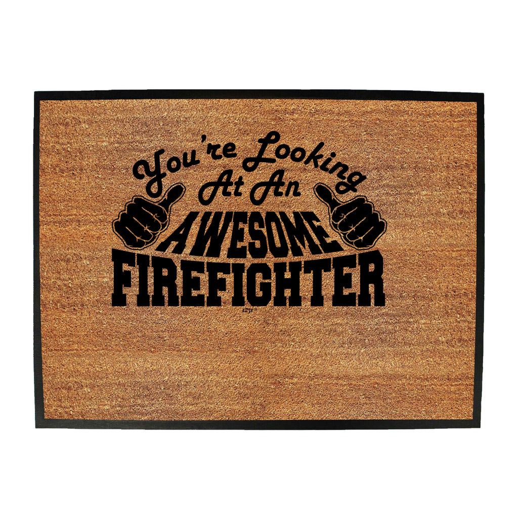 Youre Looking At An Awesome Firefighter - Funny Novelty Doormat