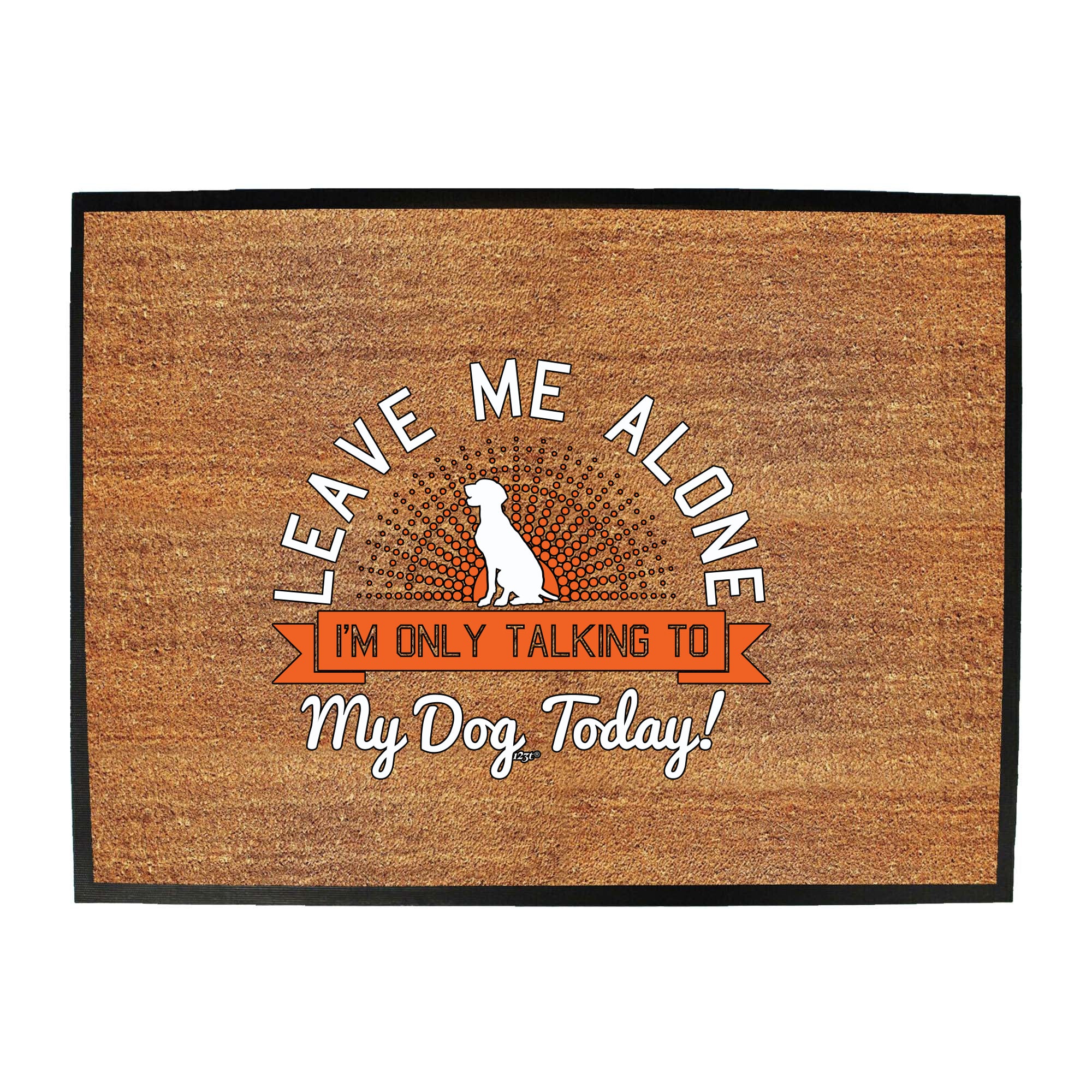 Only Talking To My Dog Today - Funny Novelty Doormat