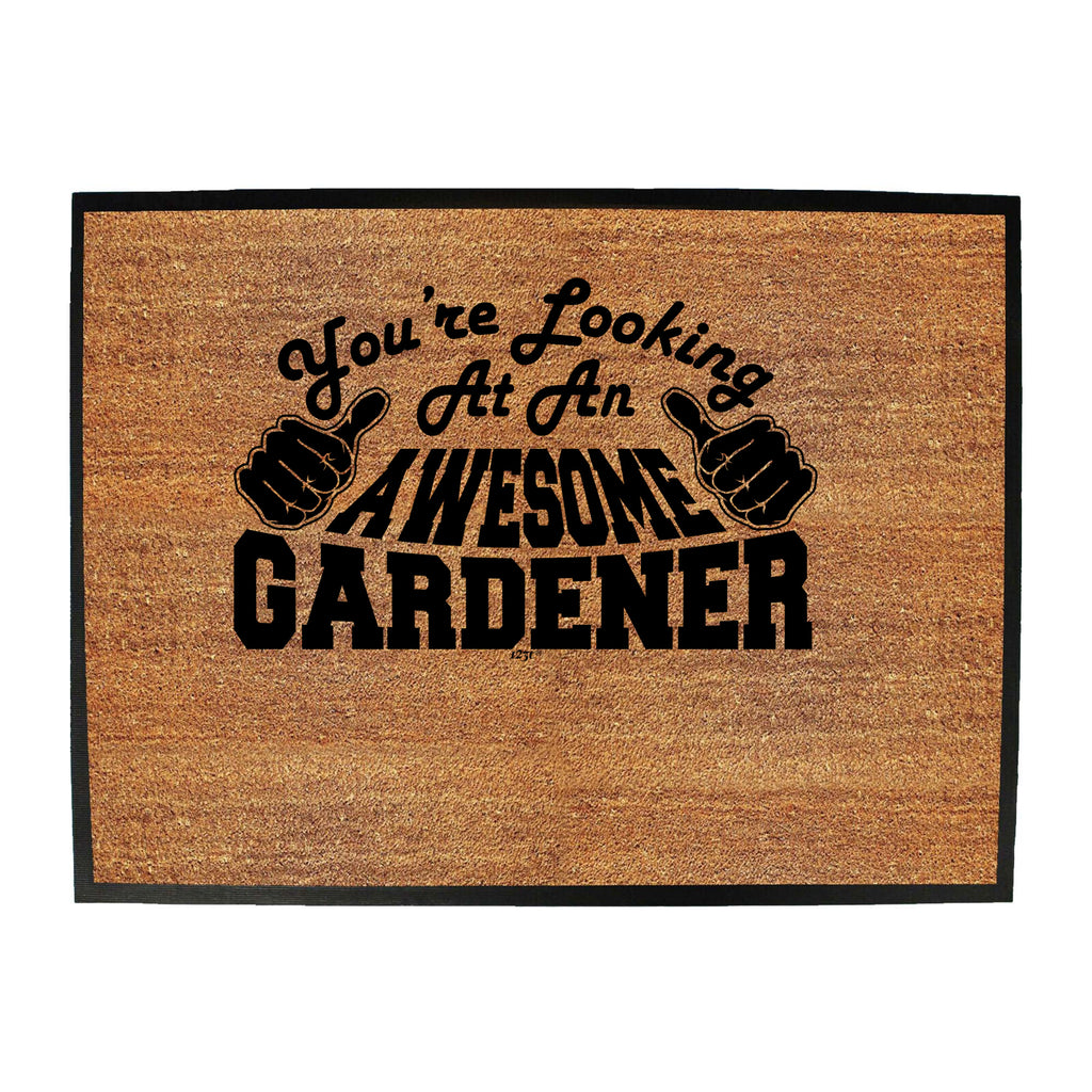 Youre Looking At An Awesome Gardener - Funny Novelty Doormat