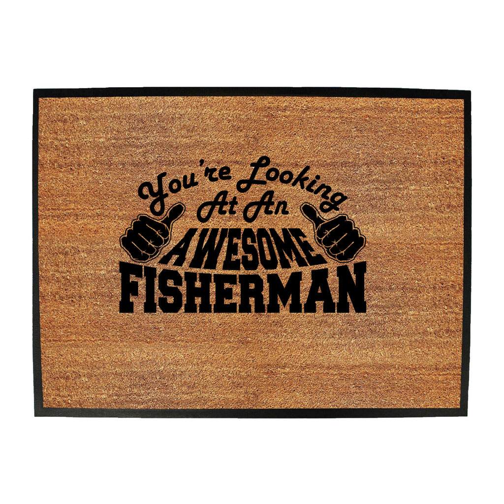 Youre Looking At An Awesome Fisherman - Funny Novelty Doormat