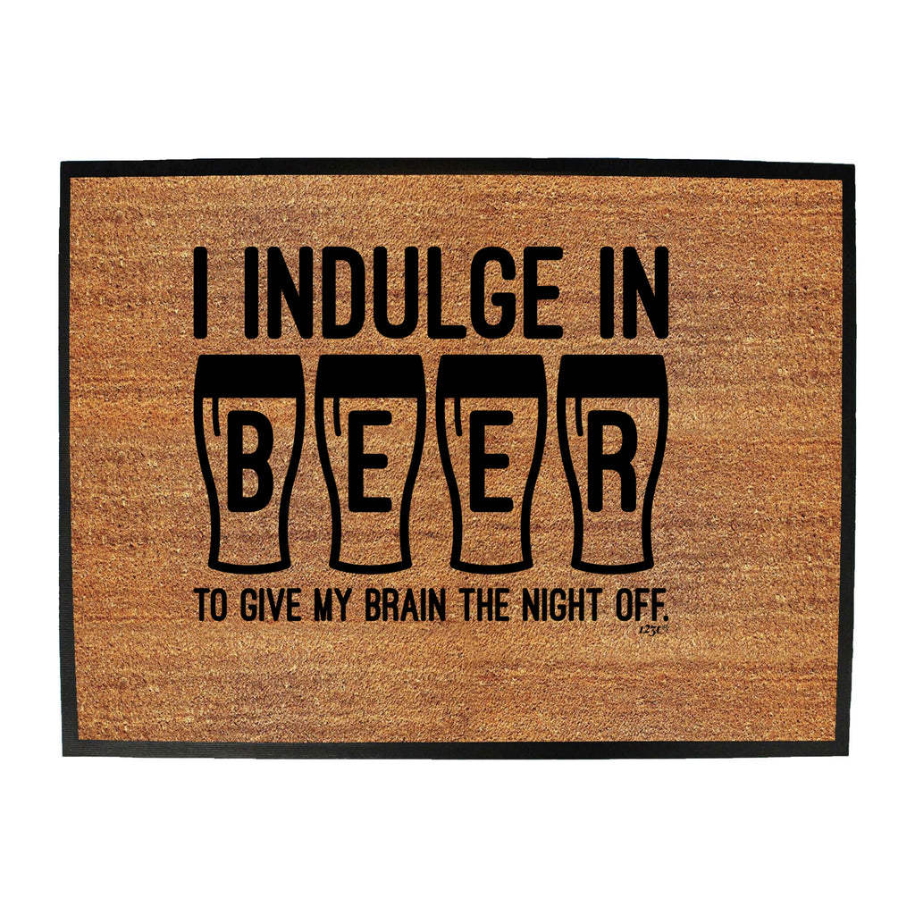 Inndulge In Beer To Give My Brain The Night Off - Funny Novelty Doormat