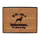 If Its Not A Doberman Its Just A Dog - Funny Novelty Doormat