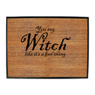 You Say Witch Like Its A Bad Thing Halloween - Funny Novelty Doormat