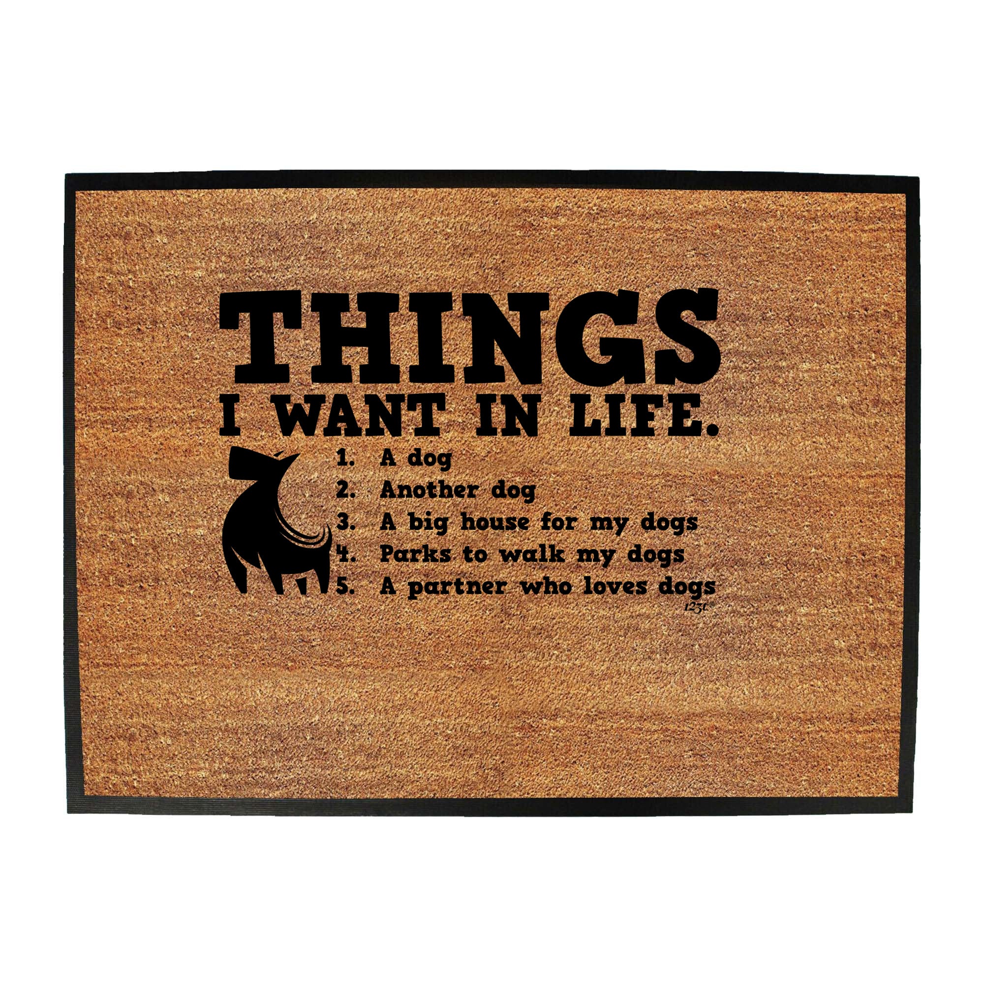 Things Want In Life Dog - Funny Novelty Doormat