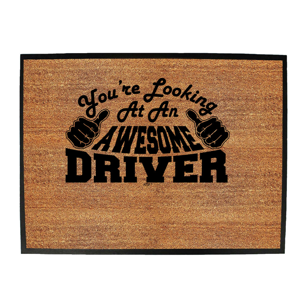 Youre Looking At An Awesome Driver - Funny Novelty Doormat