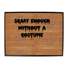 Scary Enough Without A Costume Halloween - Funny Novelty Doormat