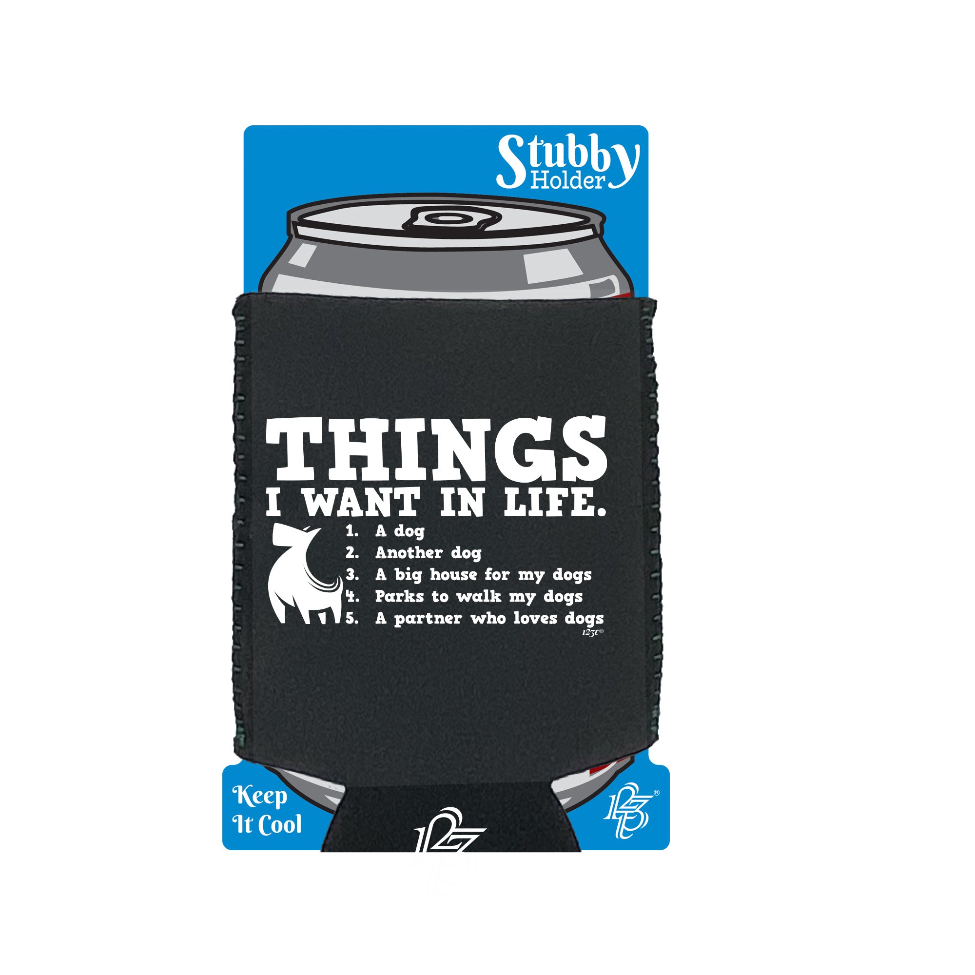 Things Want In Life Dog - Funny Stubby Holder With Base