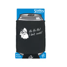 Ho Ho Ho Dont Exist Christmas Santa - Funny Stubby Holder With Base