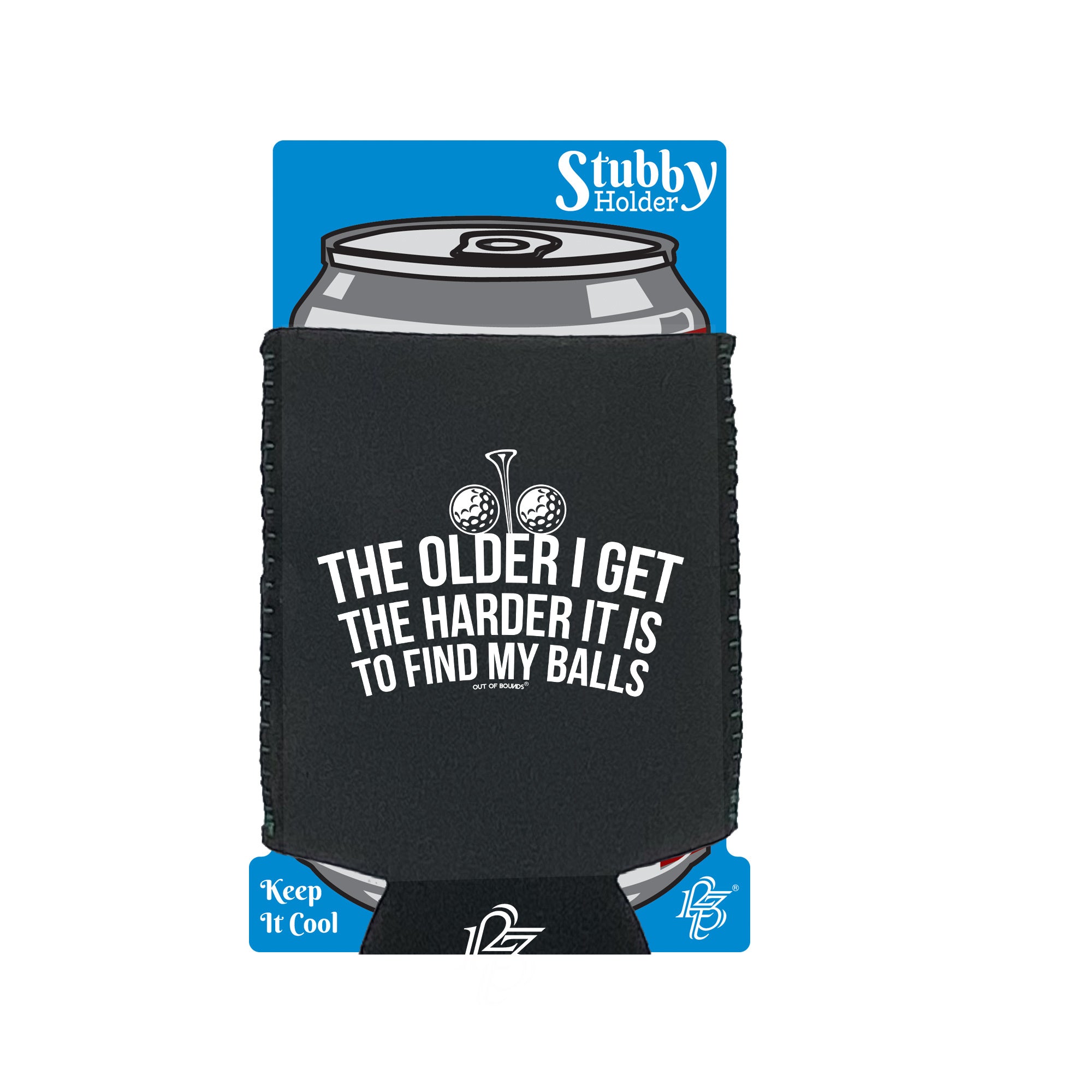 Oob The Older I Get The Harder It Is To Find My Balls - Funny Stubby Holder With Base