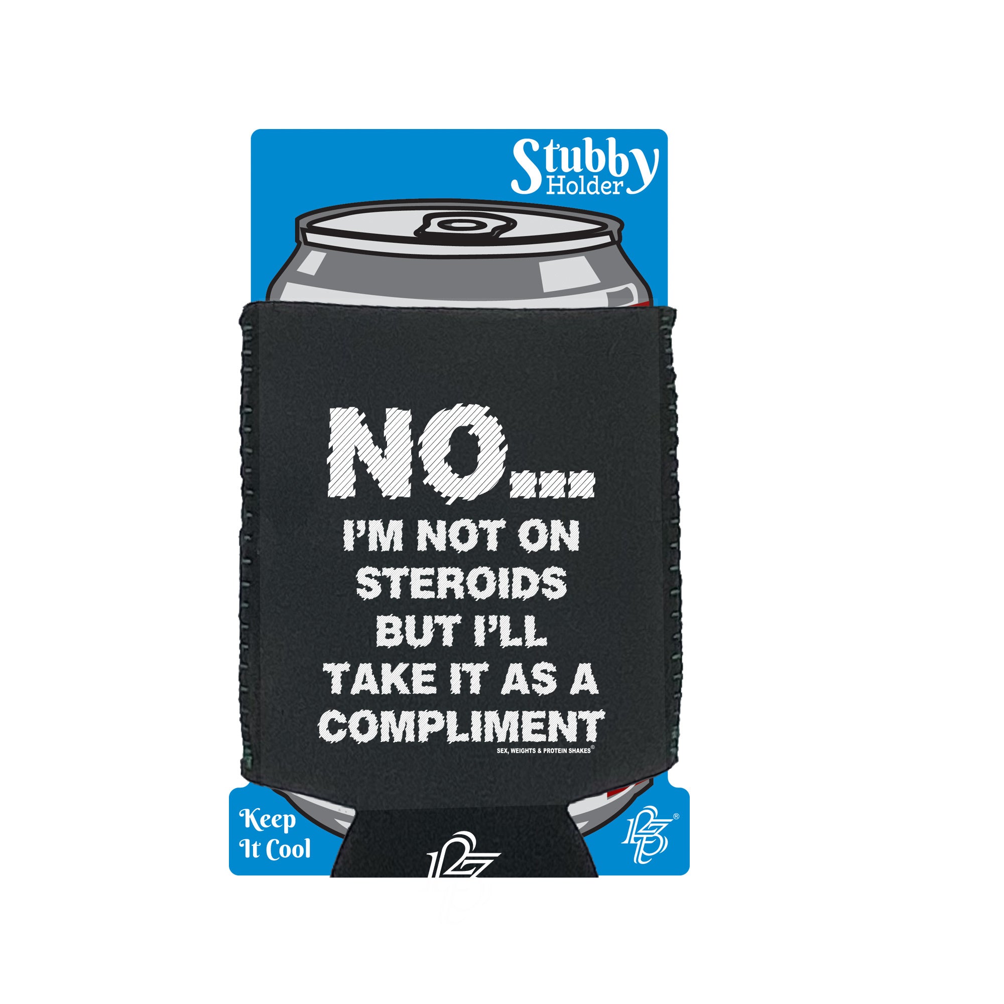 Swps No Im Not On Steroids But Compliment - Funny Stubby Holder With Base