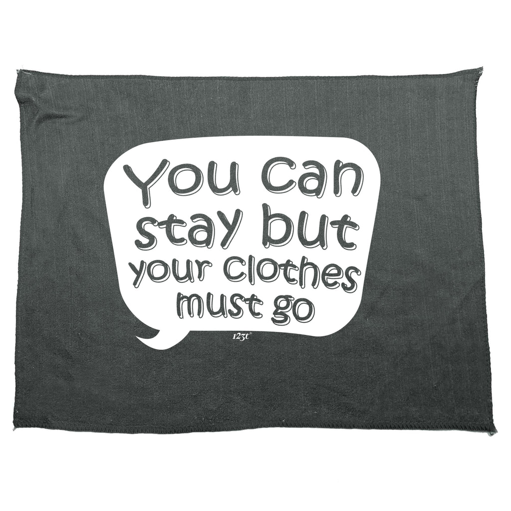 You Can Stay But Your Clothes Must Go - Funny Novelty Gym Sports Microfiber Towel
