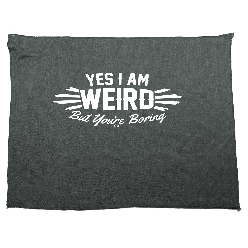 Yes Weird But Youre Boring - Funny Novelty Gym Sports Microfiber Towel