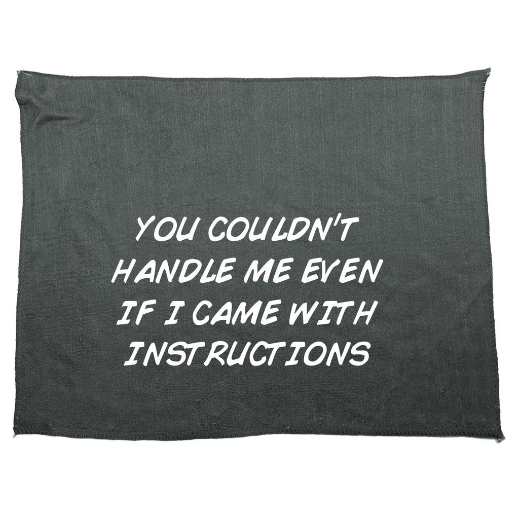 You Couldnt Handle Me Even If I Came With Instructions - Funny Novelty Gym Sports Microfiber Towel