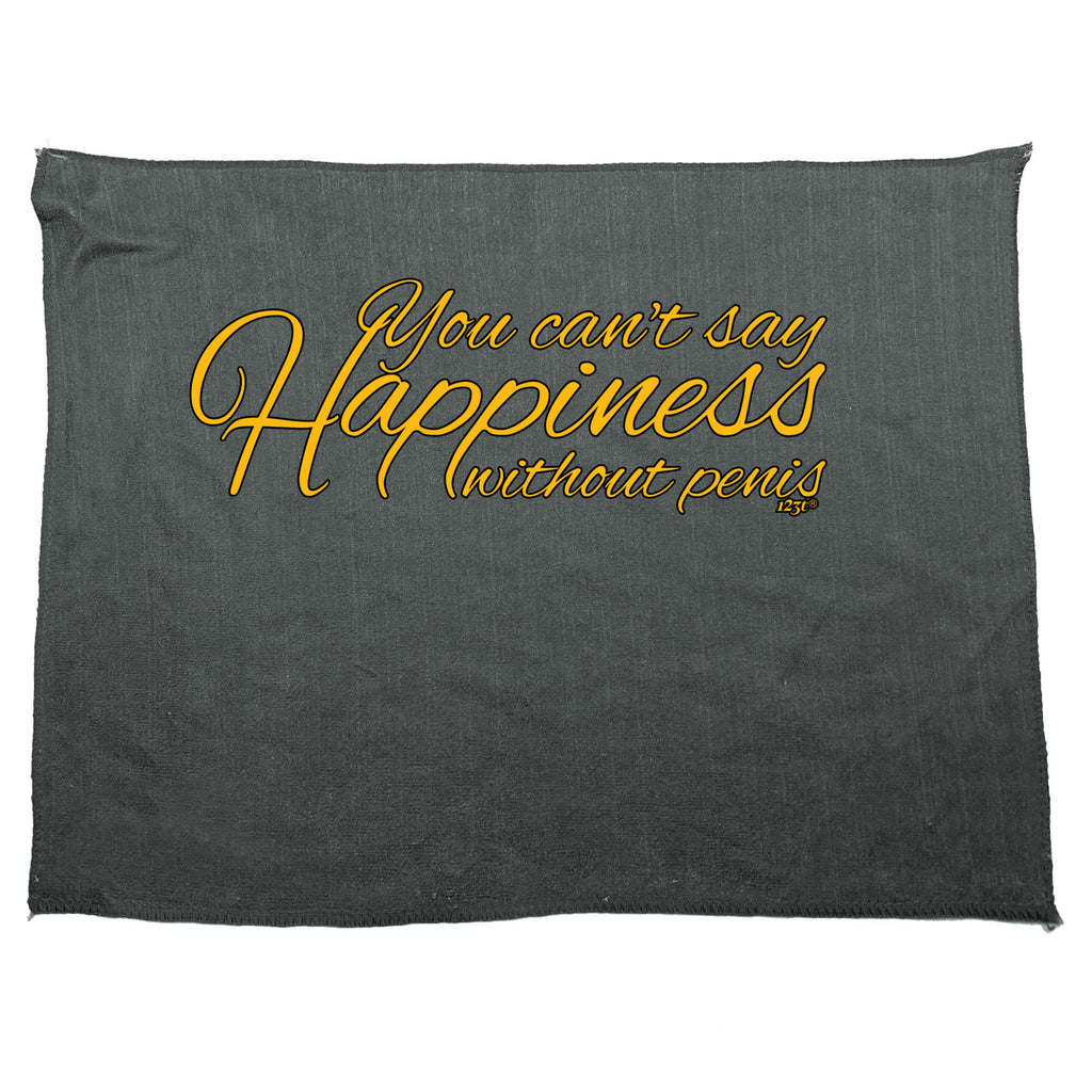 You Cant Say Happieness Without Penis - Funny Novelty Gym Sports Microfiber Towel
