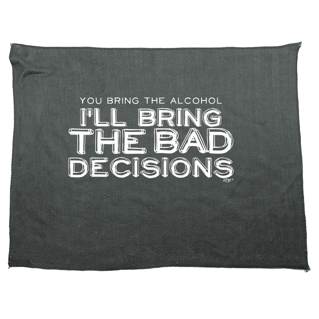 You Bring The Alcohol Ill Bring The Bad Decisions - Funny Novelty Gym Sports Microfiber Towel