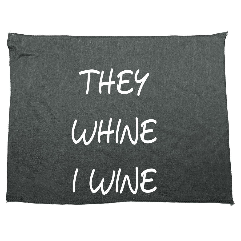 They Whine I Wine - Funny Novelty Gym Sports Microfiber Towel