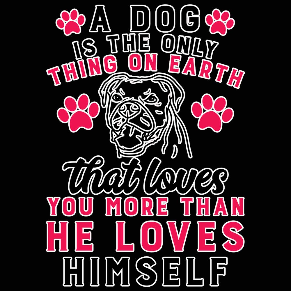 A Dog Is The Only Thing On Earth That Loves You More - Mens Funny T-Shirt Tshirts - 123t Australia | Funny T-Shirts Mugs Novelty Gifts