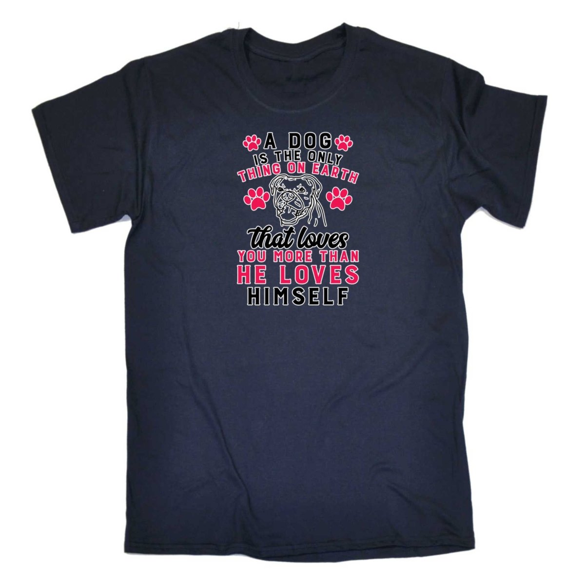 A Dog Is The Only Thing On Earth That Loves You More - Mens Funny T-Shirt Tshirts - 123t Australia | Funny T-Shirts Mugs Novelty Gifts