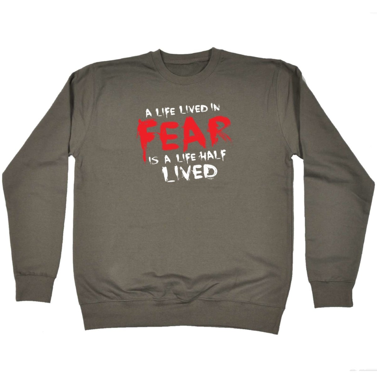 A Life Lived In Fear Is A Life Half Lived - Funny Novelty Sweatshirt - 123t Australia | Funny T-Shirts Mugs Novelty Gifts