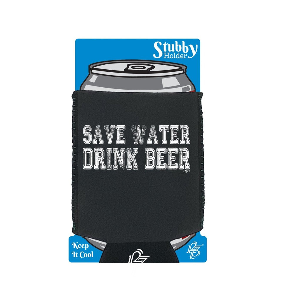 Alcohol Alcohol Save Water Drink Beer - Funny Novelty Stubby Holder With Base - 123t Australia | Funny T-Shirts Mugs Novelty Gifts