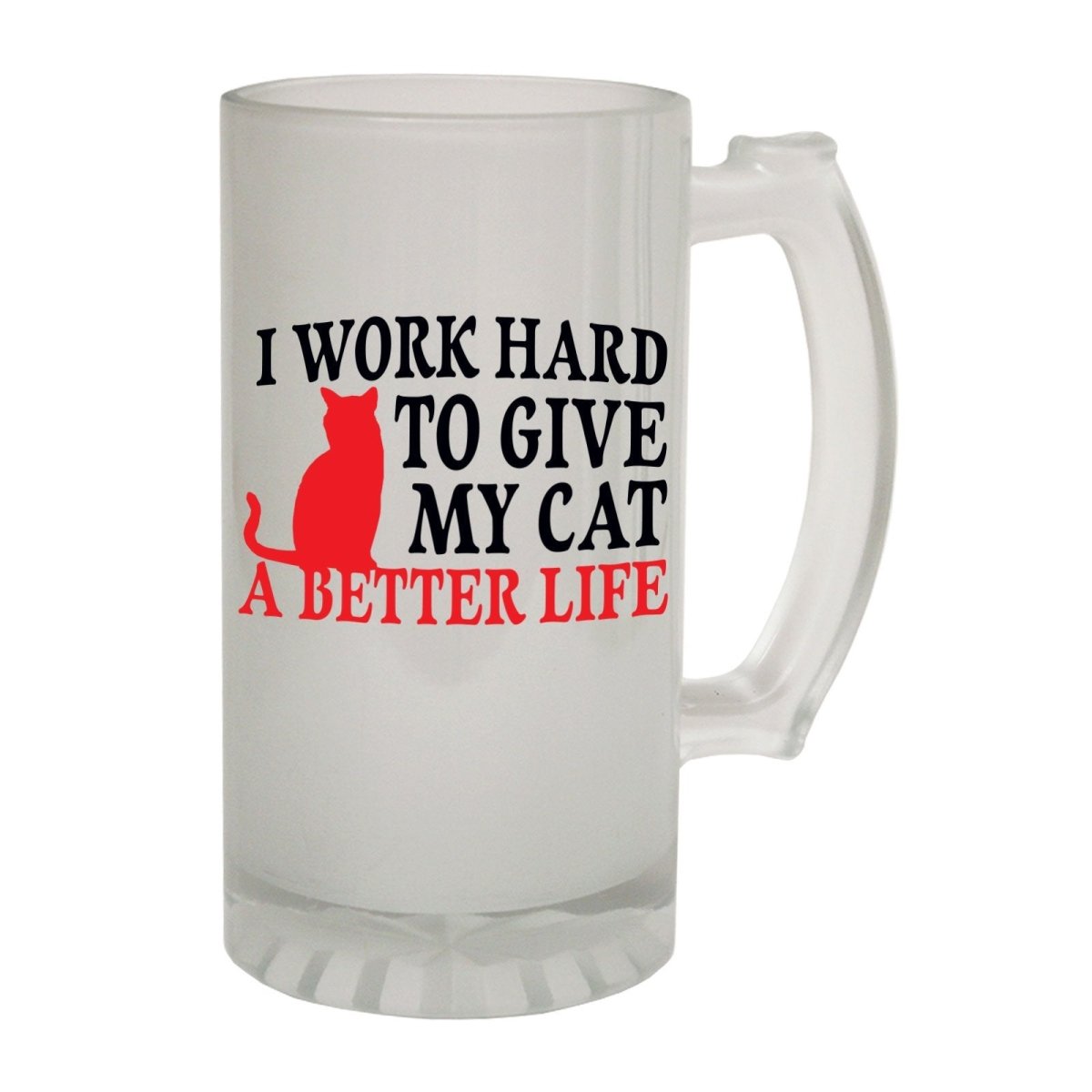 Alcohol Animal Frosted Glass Beer Stein - Work Hard To Give My Cat - Funny Novelty Birthday - 123t Australia | Funny T-Shirts Mugs Novelty Gifts