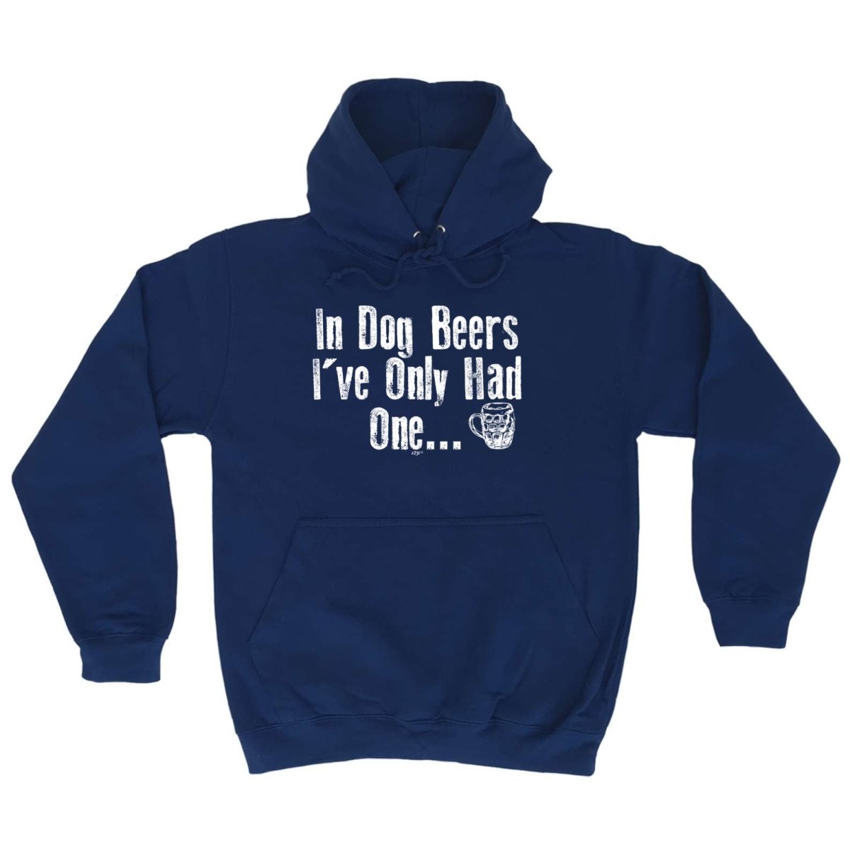 Alcohol Animal In Dog Beers Ive Only Had One - Funny Novelty Hoodies Hoodie - 123t Australia | Funny T-Shirts Mugs Novelty Gifts