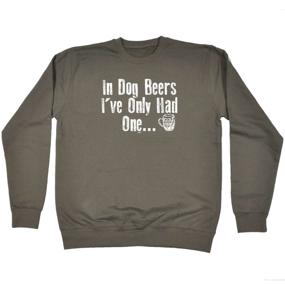 Alcohol Animal In Dog Beers Ive Only Had One - Funny Novelty Sweatshirt - 123t Australia | Funny T-Shirts Mugs Novelty Gifts